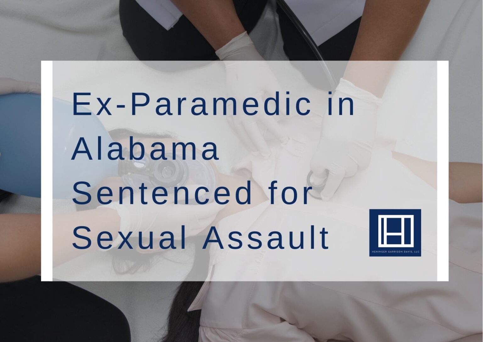 Ex Paramedic In Alabama Sentenced For Sexual Assault Heninger Garrison Davis 6606